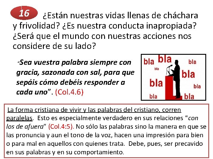 16 ¿Están nuestras vidas llenas de cháchara y frivolidad? ¿Es nuestra conducta inapropiada? ¿Será 16 ¿Están nuestras vidas llenas de cháchara y frivolidad? ¿Es nuestra conducta inapropiada? ¿Será