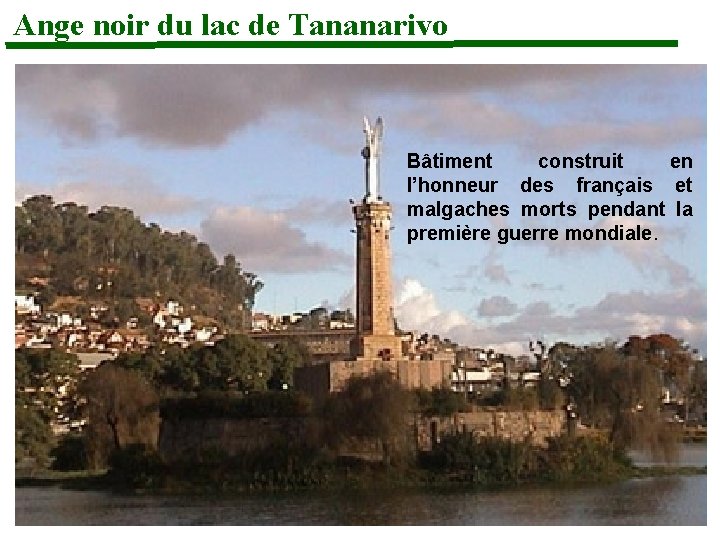 Ange noir du lac de Tananarivo Bâtiment construit en l’honneur des français et malgaches