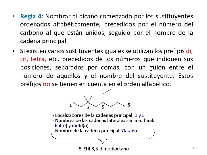 • Regla 4: Nombrar al alcano comenzado por los sustituyentes ordenados alfabéticamente, precedidos • Regla 4: Nombrar al alcano comenzado por los sustituyentes ordenados alfabéticamente, precedidos