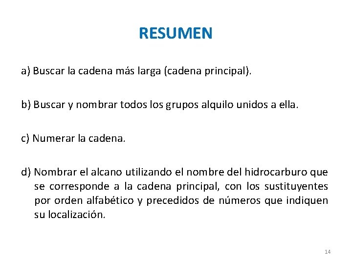 RESUMEN a) Buscar la cadena más larga (cadena principal). b) Buscar y nombrar todos RESUMEN a) Buscar la cadena más larga (cadena principal). b) Buscar y nombrar todos