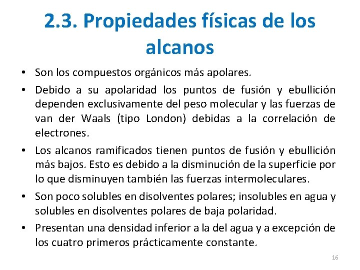 2. 3. Propiedades físicas de los alcanos • Son los compuestos orgánicos más apolares. 2. 3. Propiedades físicas de los alcanos • Son los compuestos orgánicos más apolares.