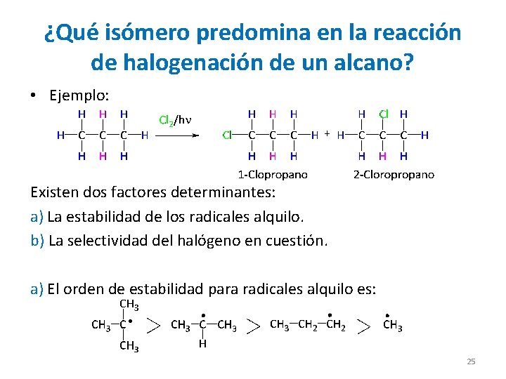 ¿Qué isómero predomina en la reacción de halogenación de un alcano? • Ejemplo: Existen ¿Qué isómero predomina en la reacción de halogenación de un alcano? • Ejemplo: Existen