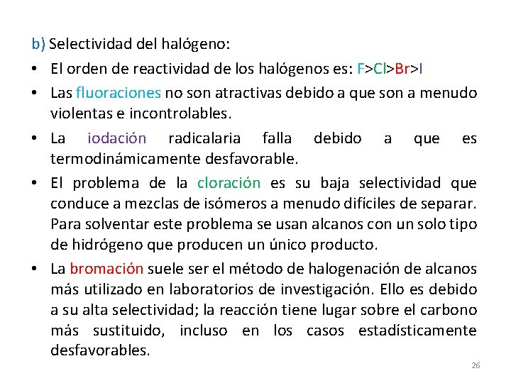 b) Selectividad del halógeno: • El orden de reactividad de los halógenos es: F>Cl>Br>I b) Selectividad del halógeno: • El orden de reactividad de los halógenos es: F>Cl>Br>I