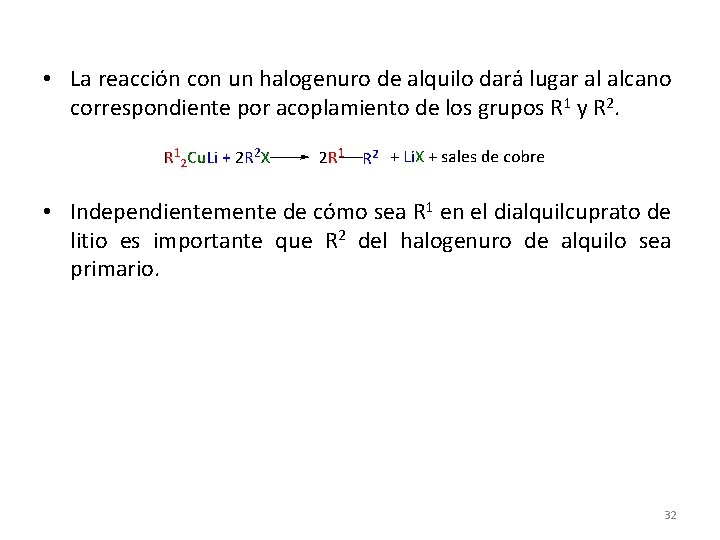 • La reacción con un halogenuro de alquilo dará lugar al alcano correspondiente • La reacción con un halogenuro de alquilo dará lugar al alcano correspondiente