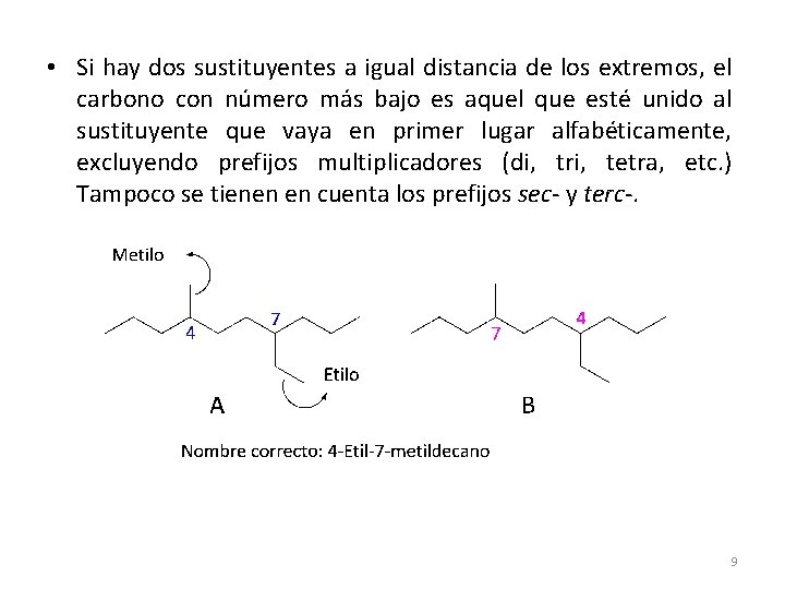 • Si hay dos sustituyentes a igual distancia de los extremos, el carbono • Si hay dos sustituyentes a igual distancia de los extremos, el carbono