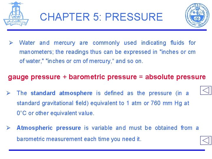 CHAPTER 5: PRESSURE Ø Water and mercury are commonly used indicating fluids for manometers;