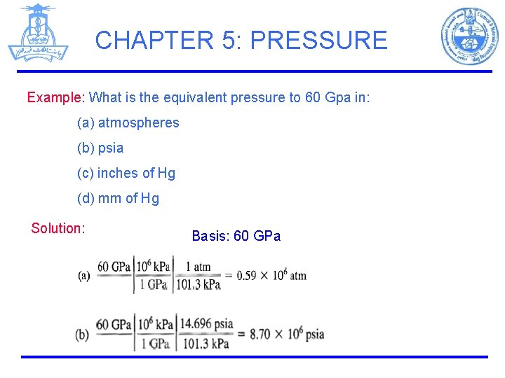 CHAPTER 5: PRESSURE Example: What is the equivalent pressure to 60 Gpa in: (a)