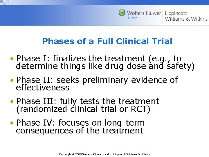 Phases of a Full Clinical Trial • Phase I: finalizes the treatment (e. g.