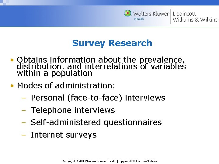 Survey Research • Obtains information about the prevalence, distribution, and interrelations of variables within