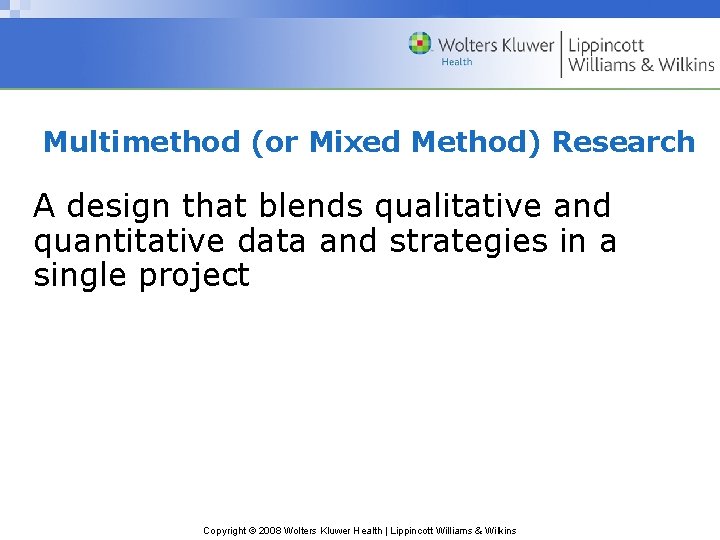 Multimethod (or Mixed Method) Research A design that blends qualitative and quantitative data and