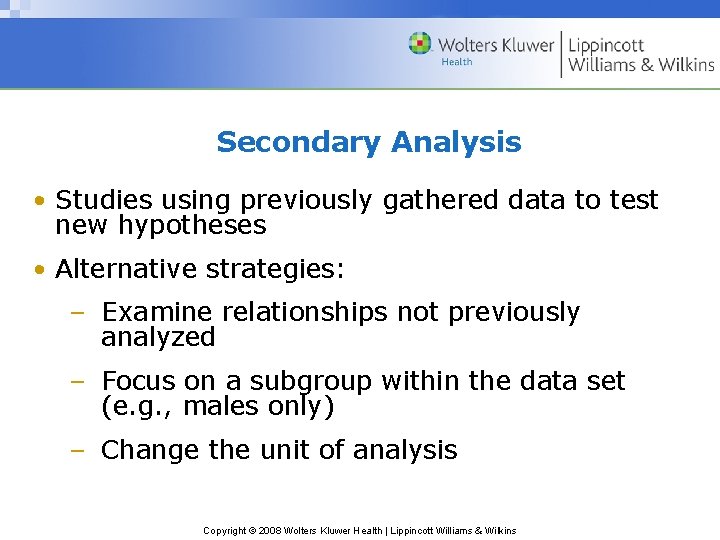 Secondary Analysis • Studies using previously gathered data to test new hypotheses • Alternative