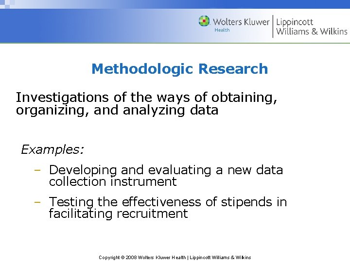 Methodologic Research Investigations of the ways of obtaining, organizing, and analyzing data Examples: –