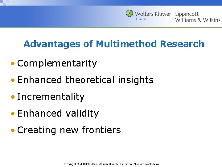 Advantages of Multimethod Research • Complementarity • Enhanced theoretical insights • Incrementality • Enhanced