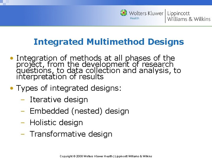 Integrated Multimethod Designs • Integration of methods at all phases of the project, from