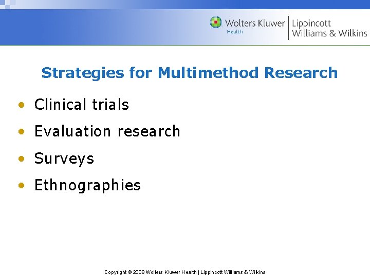 Strategies for Multimethod Research • Clinical trials • Evaluation research • Surveys • Ethnographies