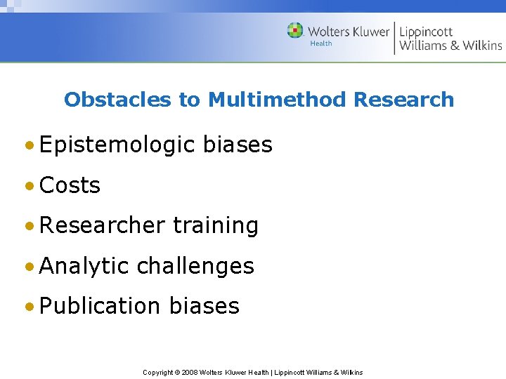 Obstacles to Multimethod Research • Epistemologic biases • Costs • Researcher training • Analytic