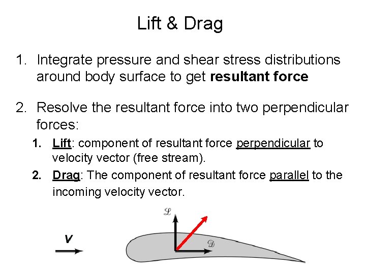 Lift & Drag 1. Integrate pressure and shear stress distributions around body surface to