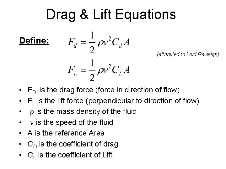 Drag & Lift Equations Define: (attributed to Lord Rayleigh) • • FD is the
