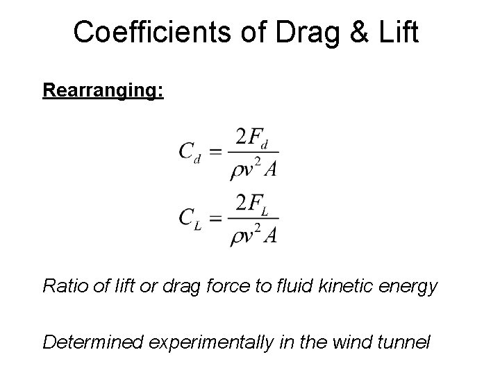 Coefficients of Drag & Lift Rearranging: Ratio of lift or drag force to fluid