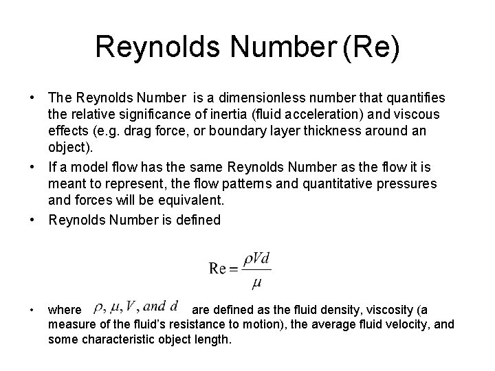 Reynolds Number (Re) • The Reynolds Number is a dimensionless number that quantifies the
