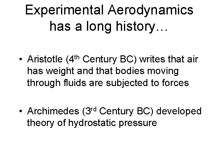 Experimental Aerodynamics has a long history… • Aristotle (4 th Century BC) writes that