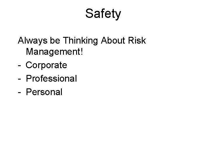 Safety Always be Thinking About Risk Management! - Corporate - Professional - Personal 