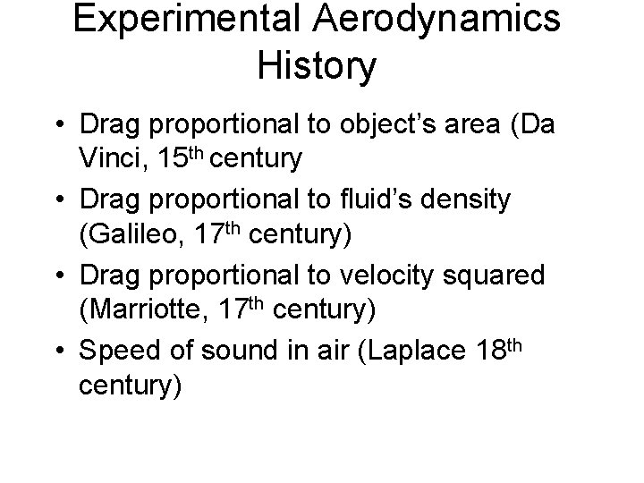 Experimental Aerodynamics History • Drag proportional to object’s area (Da Vinci, 15 th century