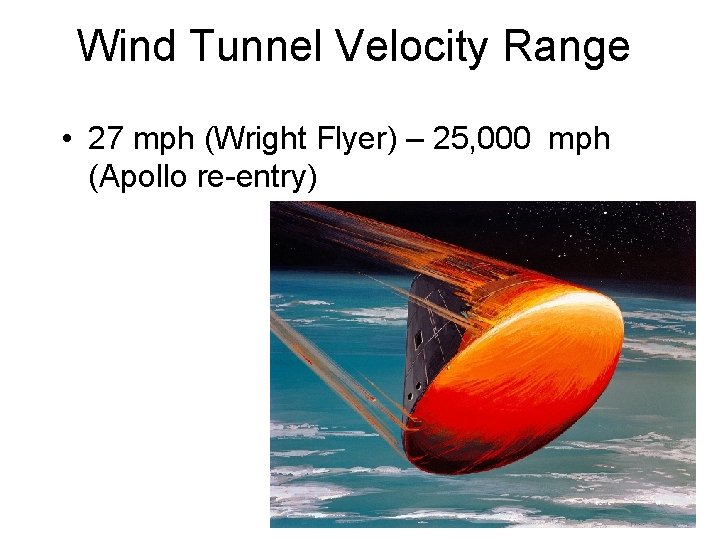 Wind Tunnel Velocity Range • 27 mph (Wright Flyer) – 25, 000 mph (Apollo