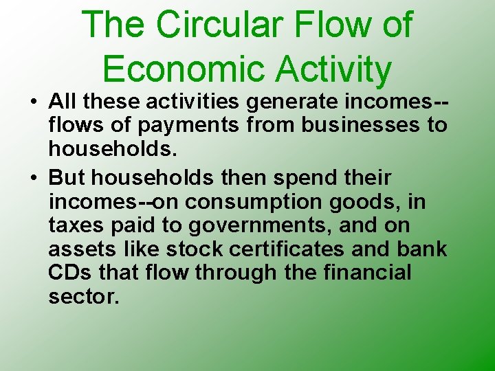 The Circular Flow of Economic Activity • All these activities generate incomes-flows of payments The Circular Flow of Economic Activity • All these activities generate incomes-flows of payments