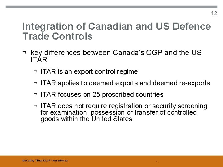 12 Integration of Canadian and US Defence Trade Controls ¬ key differences between Canada’s