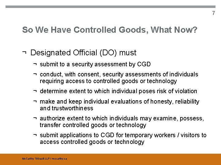 7 So We Have Controlled Goods, What Now? ¬ Designated Official (DO) must ¬