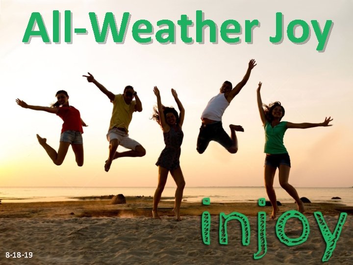 All-Weather Joy 8 -18 -19 All-Weather Joy 8 -18 -19