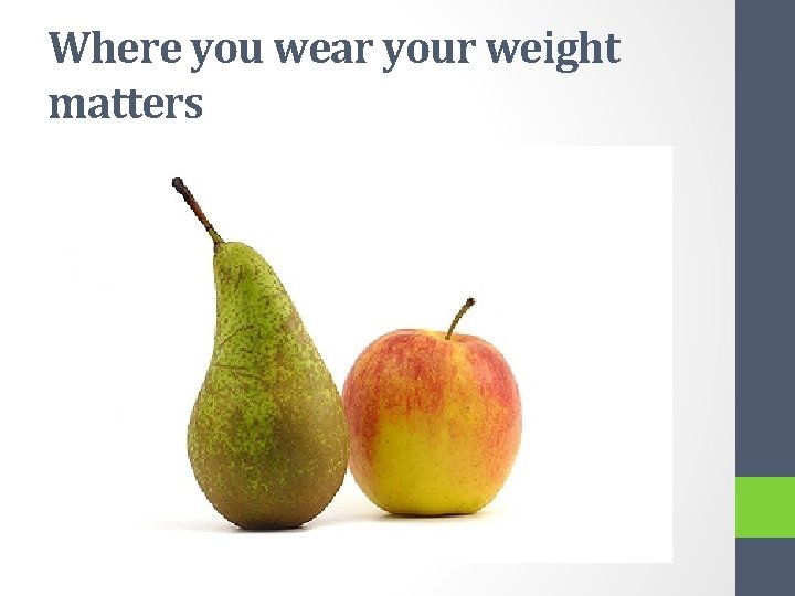 Where you wear your weight matters 