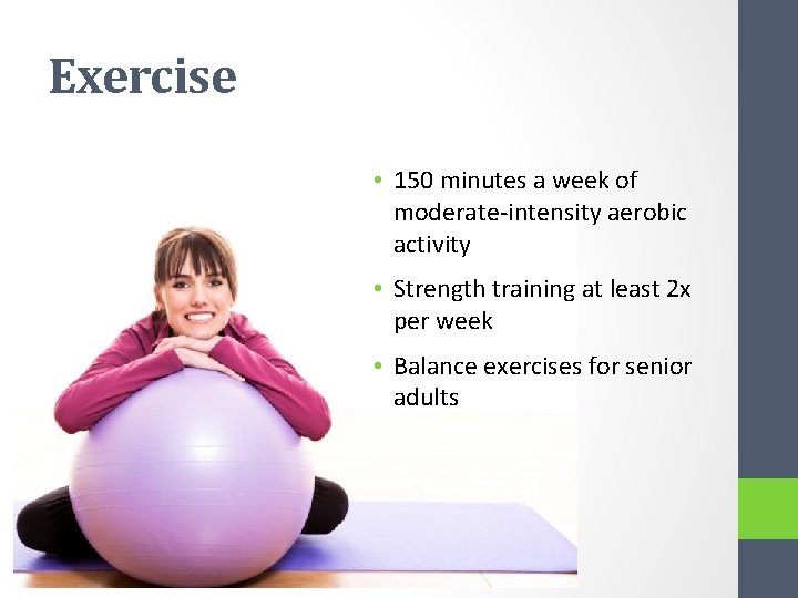 Exercise • 150 minutes a week of moderate-intensity aerobic activity • Strength training at