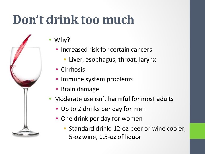Don’t drink too much • Why? • Increased risk for certain cancers • Liver,