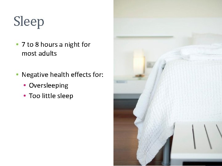 Sleep • 7 to 8 hours a night for most adults • Negative health