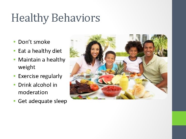 Healthy Behaviors • Don’t smoke • Eat a healthy diet • Maintain a healthy