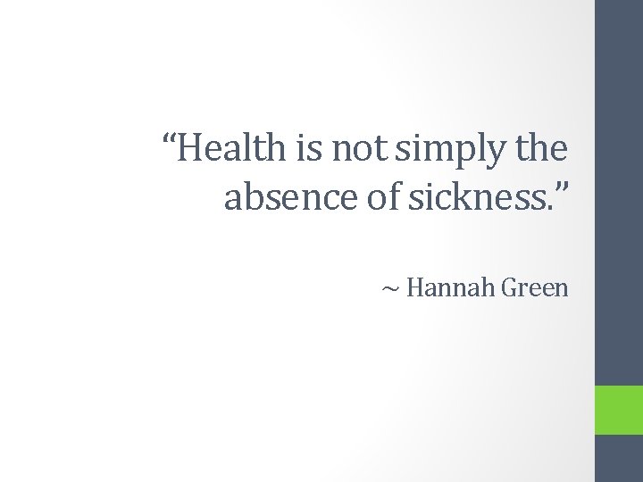 “Health is not simply the absence of sickness. ” ~ Hannah Green 