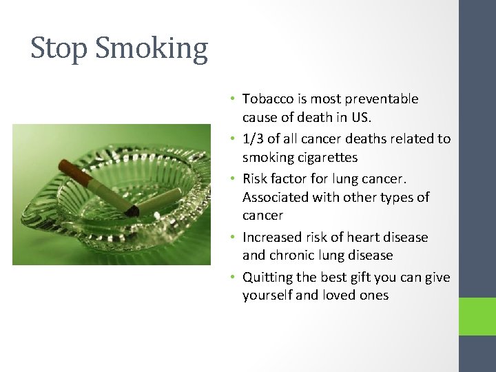 Stop Smoking • Tobacco is most preventable cause of death in US. • 1/3