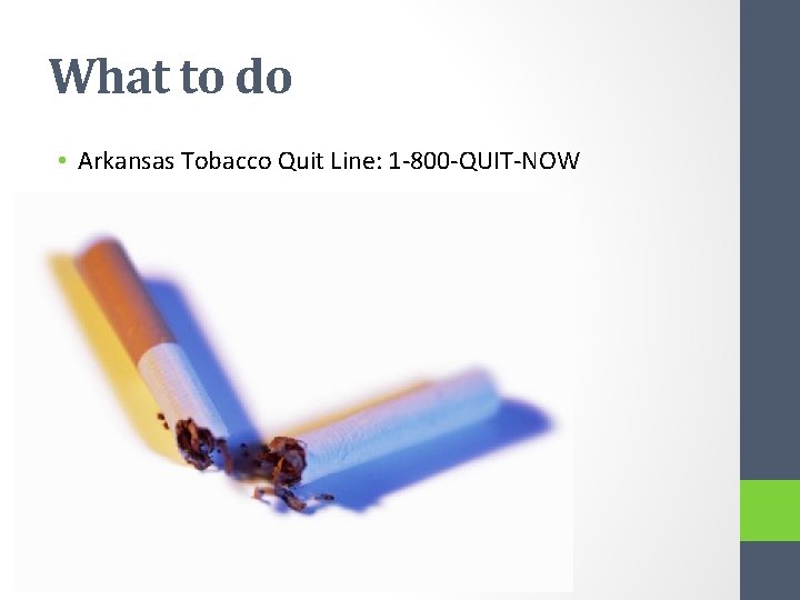 What to do • Arkansas Tobacco Quit Line: 1 -800 -QUIT-NOW 