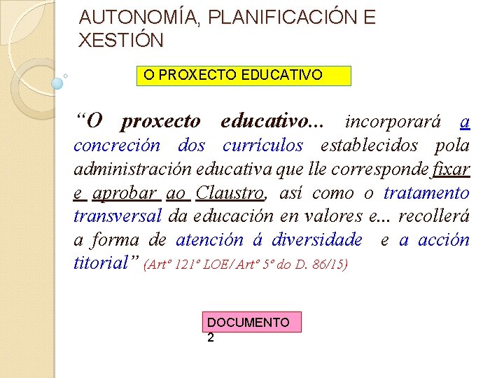 AUTONOMÍA, PLANIFICACIÓN E XESTIÓN O PROXECTO EDUCATIVO “O proxecto educativo. . . incorporará a AUTONOMÍA, PLANIFICACIÓN E XESTIÓN O PROXECTO EDUCATIVO “O proxecto educativo. . . incorporará a