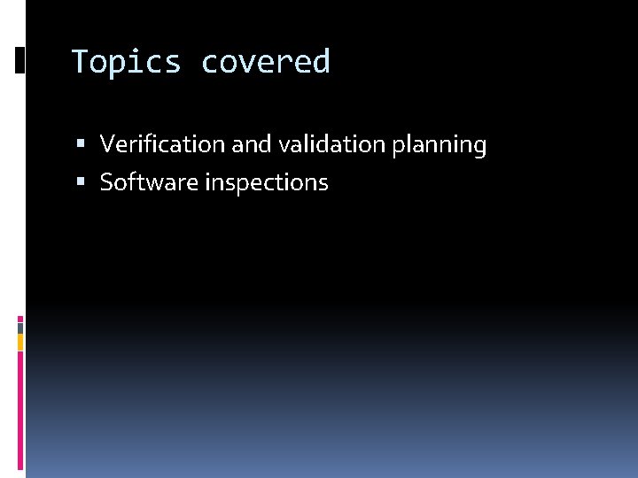 Topics covered Verification and validation planning Software inspections 