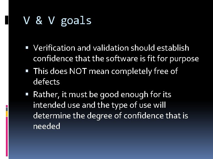 V & V goals Verification and validation should establish confidence that the software is