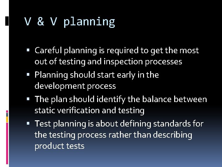 V & V planning Careful planning is required to get the most out of