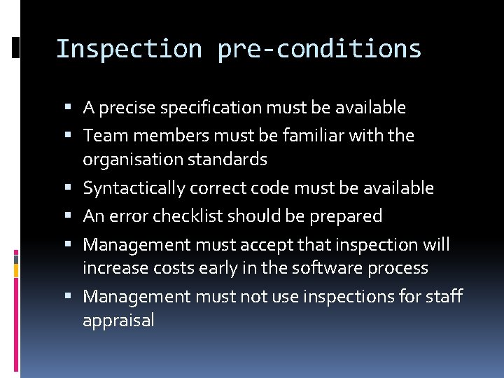 Inspection pre-conditions A precise specification must be available Team members must be familiar with