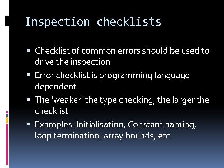 Inspection checklists Checklist of common errors should be used to drive the inspection Error