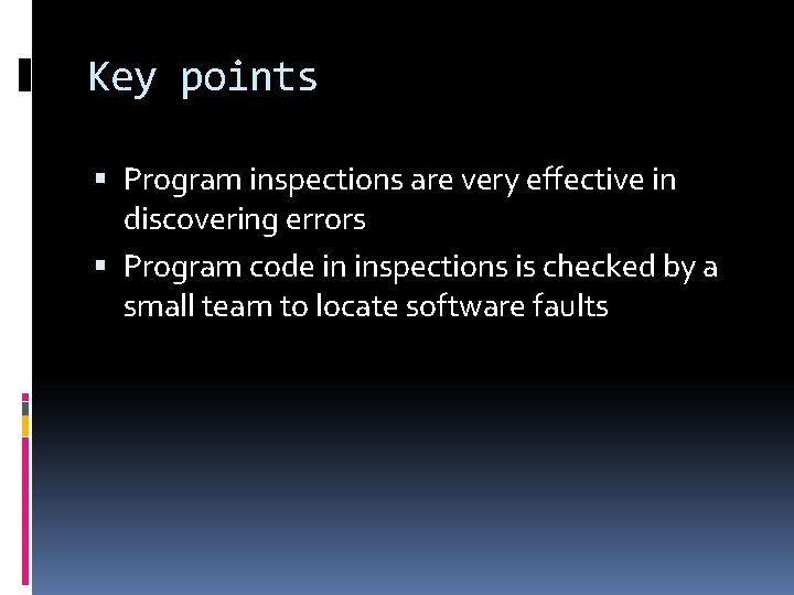 Key points Program inspections are very effective in discovering errors Program code in inspections