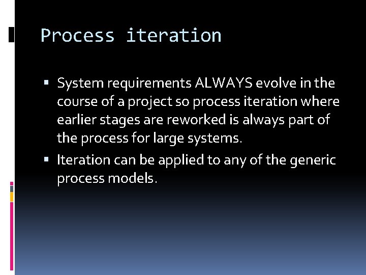 Process iteration System requirements ALWAYS evolve in the course of a project so process
