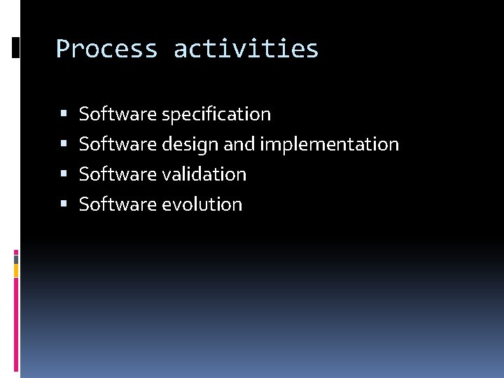 Process activities Software specification Software design and implementation Software validation Software evolution 