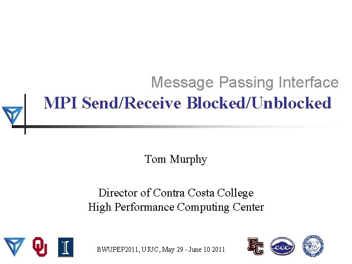 Message Passing Interface MPI Send/Receive Blocked/Unblocked Tom Murphy Director of Contra Costa College High
